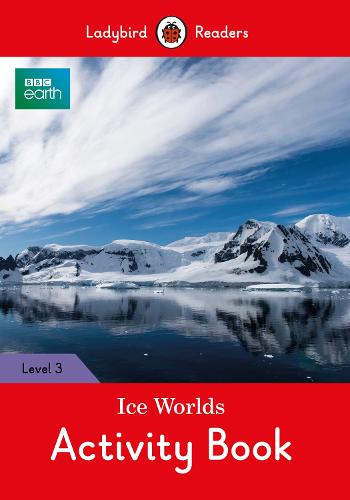 BBC Earth: Ice Worlds Activity Book- Ladybird Readers Level 3 (Paperback)