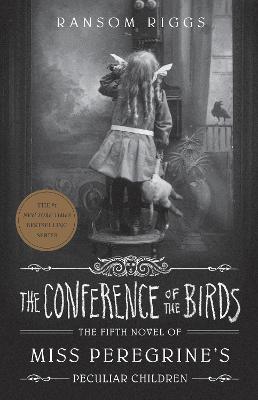 The Conference of the Birds: Miss Peregrine's Peculiar Children - Miss Peregrine's Peculiar Children (Hardback)