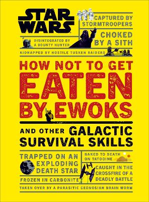 Star Wars How Not to Get Eaten by Ewoks and Other Galactic Survival Skills (Hardback)