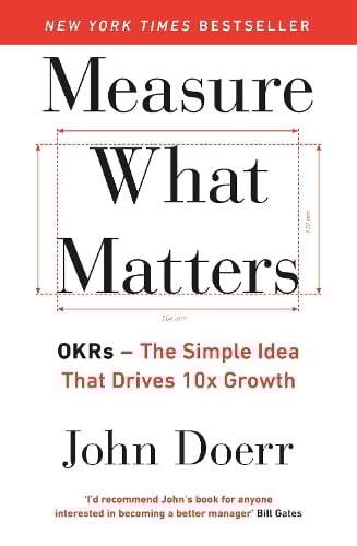 Measure What Matters: OKRs: The Simple Idea that Drives 10x Growth (Paperback)