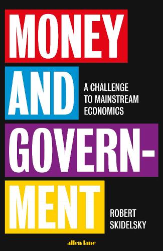 Money and Government: A Challenge to Mainstream Economics (Hardback)