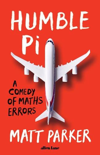 Humble Pi: A Comedy of Maths Errors (Hardback)