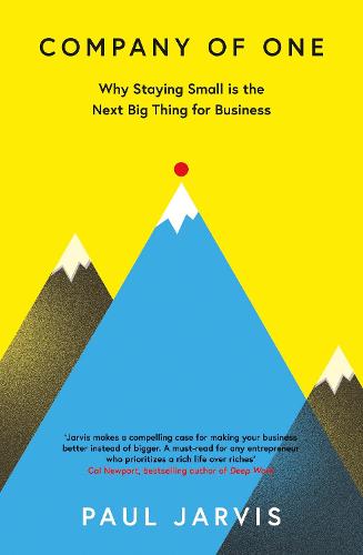 Company of One: Why Staying Small is the Next Big Thing for Business (Paperback)