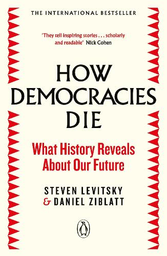 How Democracies Die: What History Reveals About Our Future (Paperback)