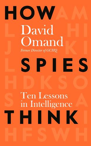 How Spies Think: Ten Lessons in Intelligence (Hardback)