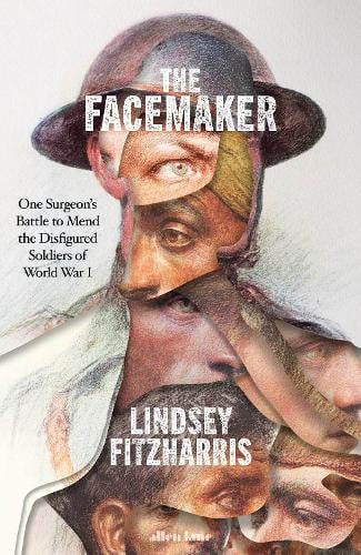 The Facemaker: One Surgeon's Battle to Mend the Disfigured Soldiers of World War I (Hardback)