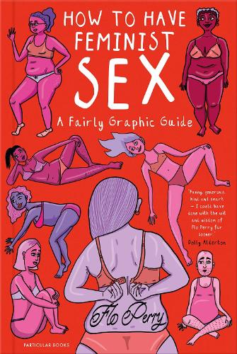 How to Have Feminist Sex: A Fairly Graphic Guide (Hardback)