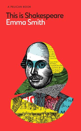 This Is Shakespeare: How to Read the World's Greatest Playwright - Pelican Books (Hardback)
