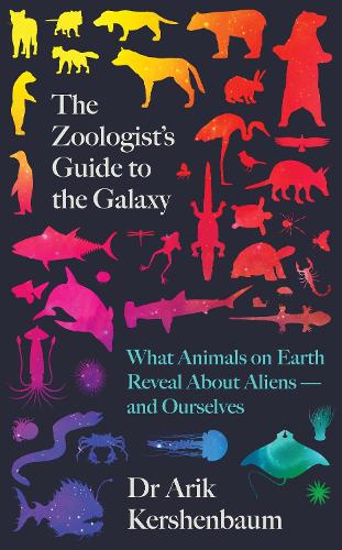 The Zoologist's Guide to the Galaxy: What Animals on Earth Reveal about Aliens - and Ourselves (Hardback)