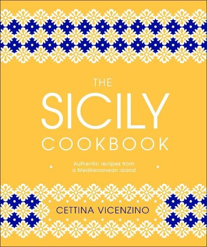 The Sicily Cookbook: Authentic Recipes from a Mediterranean Island (Hardback)