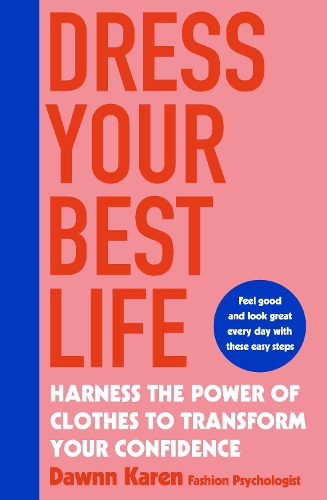 Dress Your Best Life: Harness the Power of Clothes To Transform Your Confidence (Paperback)