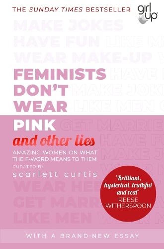 Feminists Don't Wear Pink (and other lies): Amazing women on what the F-word means to them (Paperback)