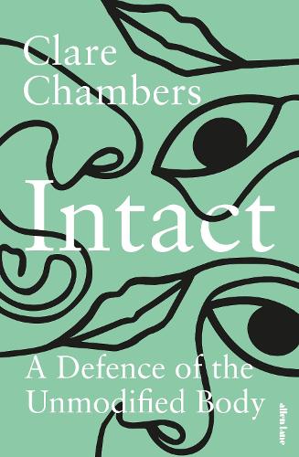 Intact: A Defence of the Unmodified Body (Hardback)