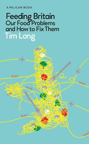 Feeding Britain: Our Food Problems and How to Fix Them (Hardback)