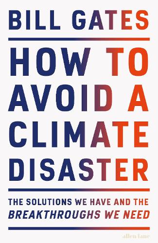 How to Avoid a Climate Disaster: The Solutions We Have and the Breakthroughs We Need (Hardback)