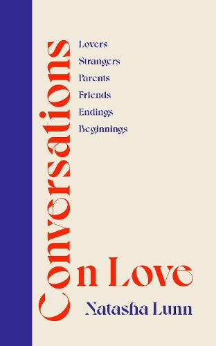 Conversations on Love: with Philippa Perry, Dolly Alderton, Roxane Gay, Stephen Grosz, Esther Perel, and many more (Hardback)