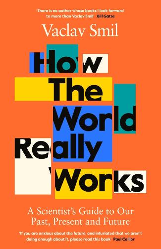 How the World Really Works: A Scientist’s Guide to Our Past, Present and Future (Hardback)