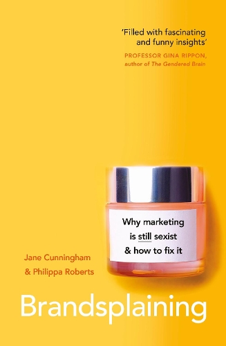 Brandsplaining: Why Marketing is (Still) Sexist and How to Fix It (Paperback)