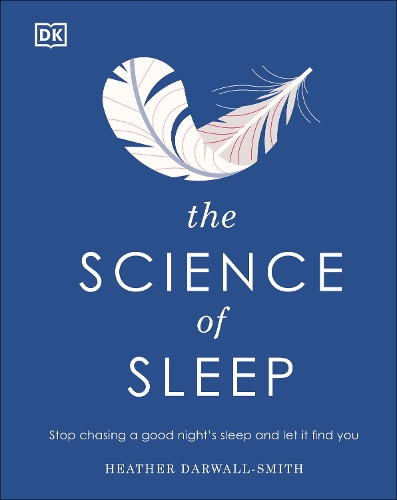 The Science of Sleep: Stop Chasing a Good Night’s Sleep and Let It Find You (Hardback)