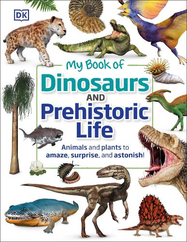 DK My Book of Dinosaurs and Prehistoric Life