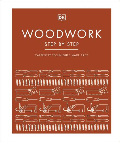 Woodwork Step by Step: Carpentry Techniques Made Easy (Hardback)