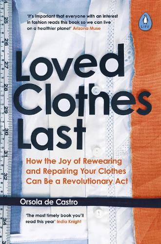 Loved Clothes Last: How the Joy of Rewearing and Repairing Your Clothes Can Be a Revolutionary Act (Paperback)