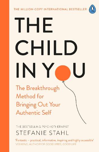 The Child In You: The Breakthrough Method for Bringing Out Your Authentic Self (Paperback)