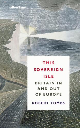 This Sovereign Isle: Britain In and Out of Europe (Hardback)