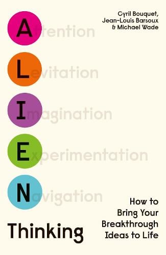 Alien Thinking: How to Bring Your Breakthrough Ideas to Life (Hardback)