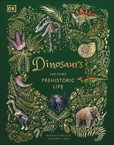 Dinosaurs and Other Prehistoric Life by Prof Anusuya Chinsamy