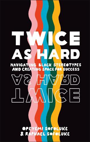 Twice As Hard: Navigating Black Stereotypes And Creating Space For Success (Hardback)