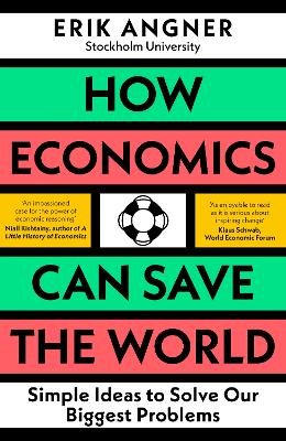 How Economics Can Save the World: Simple Ideas to Solve Our Biggest Problems (Hardback)
