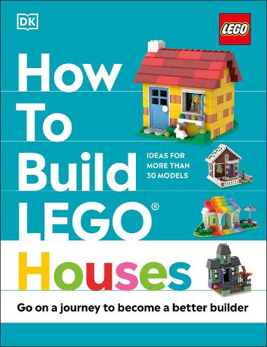 How to Build LEGO Houses: Go on a Journey to Become a Better Builder (Hardback)