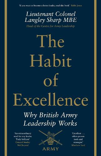 The Habit of Excellence: Why British Army Leadership Works (Hardback)