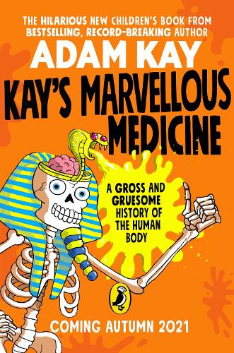 Kay's Marvellous Medicine: A Gross and Gruesome History of the Human Body (Hardback)