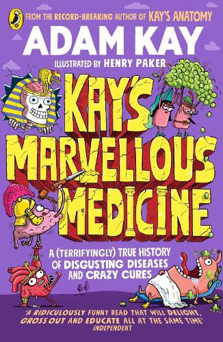 Kay's Marvellous Medicine: A Gross and Gruesome History of the Human Body (Paperback)