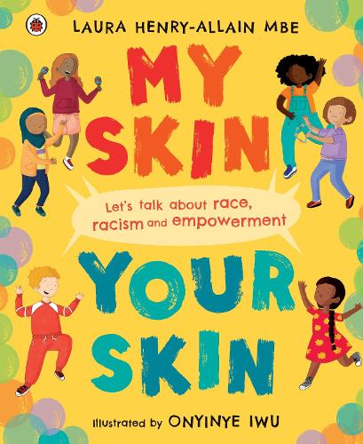 My Skin, Your Skin: Let's talk about race, racism and empowerment (Hardback)