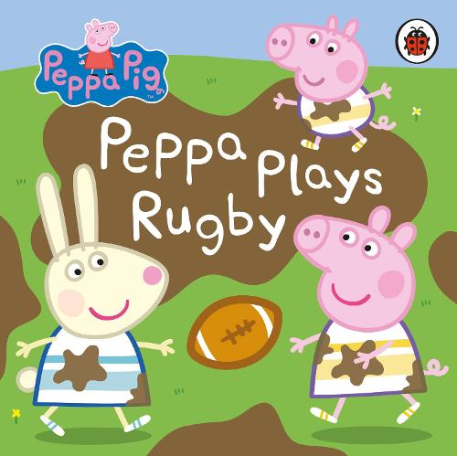 Peppa Pig: Peppa Plays Rugby by Peppa Pig | Waterstones