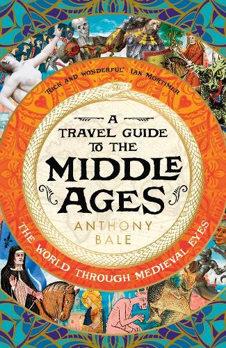 A Travel Guide to the Middle Ages: The World Through Medieval Eyes (Hardback)