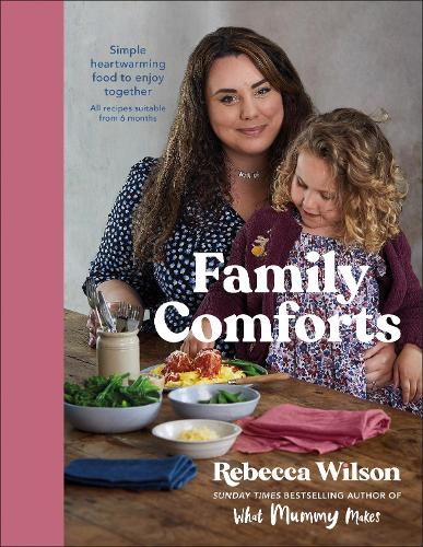 Family Comforts: Simple, Heartwarming Food to Enjoy Together - From the Bestselling Author of What Mummy Makes (Hardback)