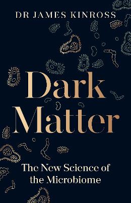 Dark Matter: The New Science of the Microbiome (Hardback)