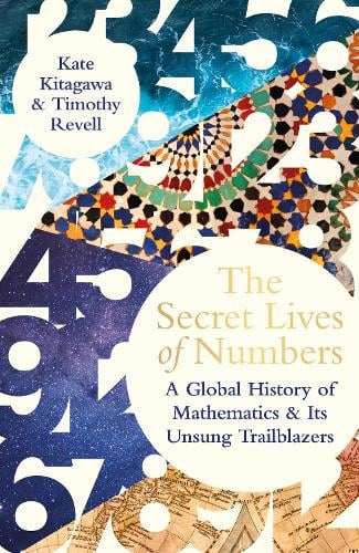 The Secret Lives of Numbers: A Global History of Mathematics & its Unsung Trailblazers (Hardback)