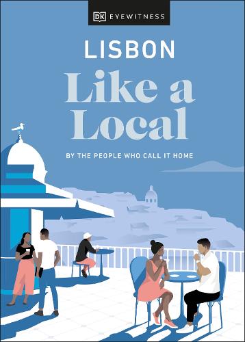 Lisbon Like a Local: By the People Who Call It Home - Local Travel Guide (Hardback)