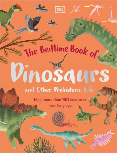 The Bedtime Book of Dinosaurs and Other Prehistoric Life by Dean