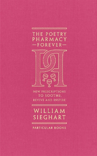 The Poetry Pharmacy Forever: New Prescriptions to Soothe, Revive and Inspire (Hardback)