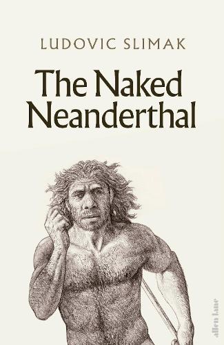 The Naked Neanderthal (Hardback)