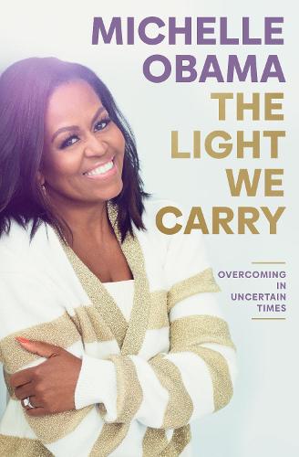 The Light We Carry: Overcoming In Uncertain Times (Hardback)