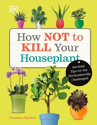 Cover of How Not to Kill Your Houseplant: Survival Tips for the Horticulturally Challenged