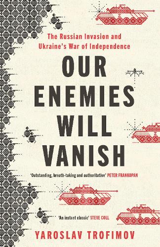 Our Enemies will Vanish - Yaroslav Trofimov