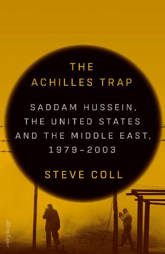 The Achilles Trap: Saddam Hussein, the United States and the Middle East, 1979-2003 (Hardback)